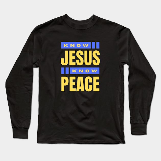 Know Jesus Know Peace | Christian Typography Long Sleeve T-Shirt by All Things Gospel